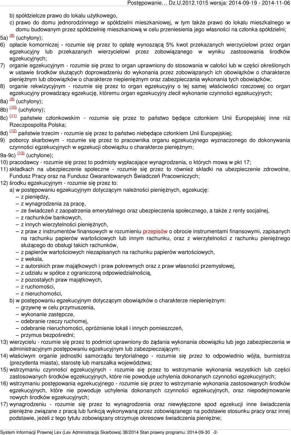 lub przekazanych wierzycielowi przez zobowiązanego w wyniku zastosowania środków egzekucyjnych; 7) organie egzekucyjnym - rozumie się przez to organ uprawniony do stosowania w całości lub w części