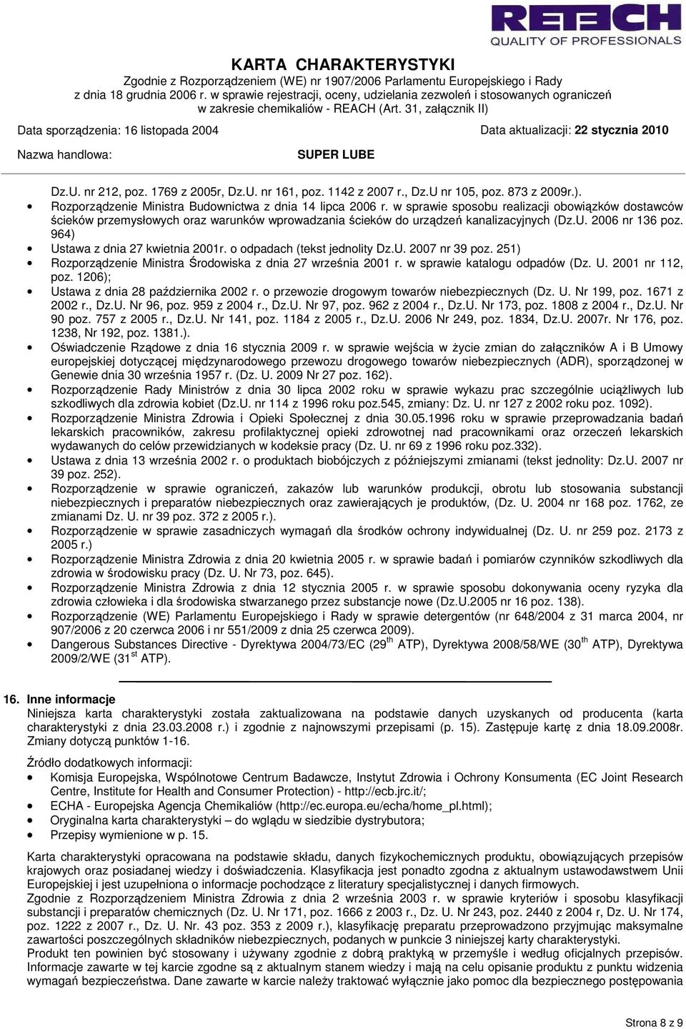 o odpadach (tekst jednolity Dz.U. 2007 nr 39 poz. 251) Rozporządzenie Ministra Środowiska z dnia 27 września 2001 r. w sprawie katalogu odpadów (Dz. U. 2001 nr 112, poz.