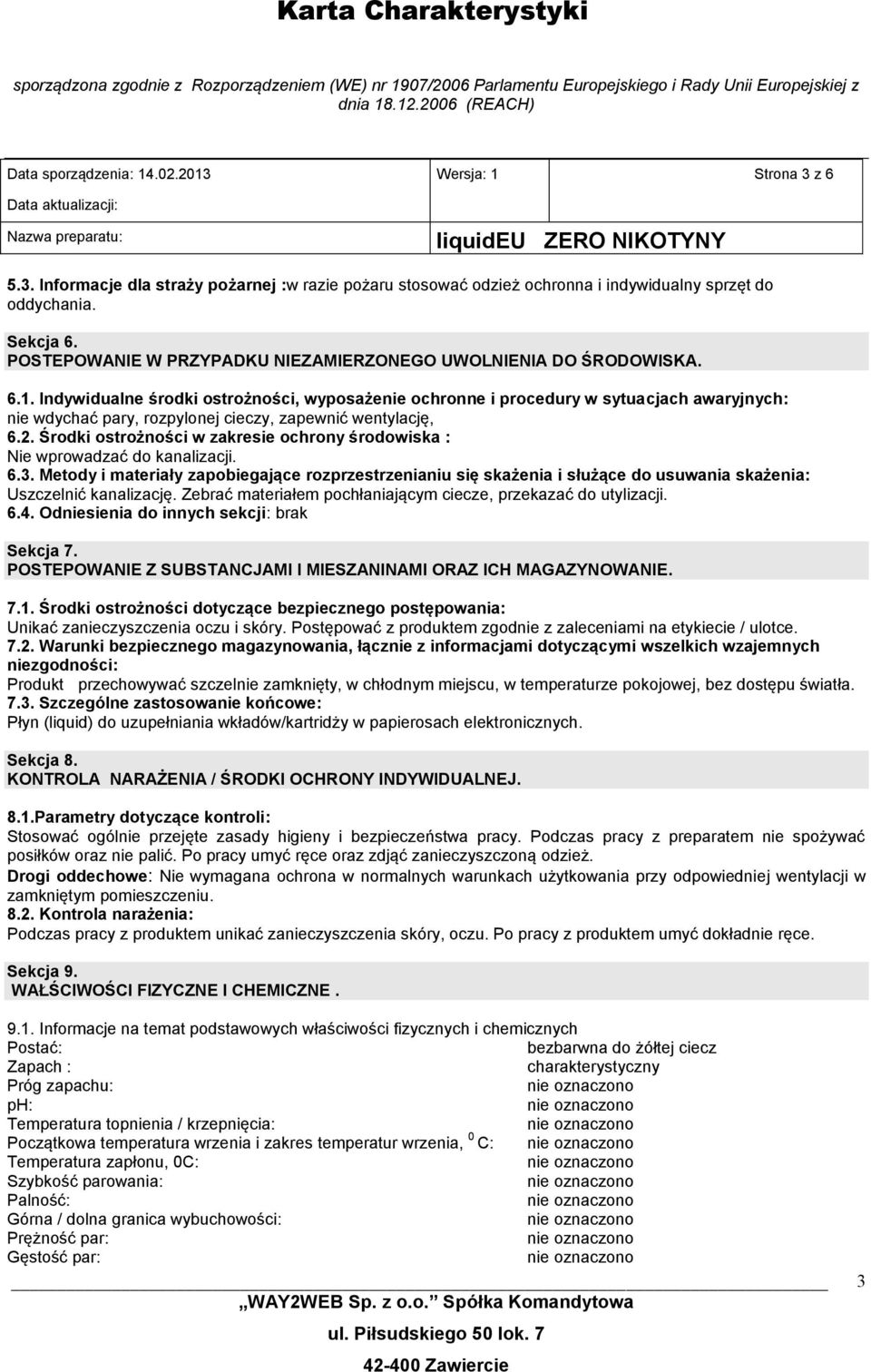 Indywidualne środki ostrożności, wyposażenie ochronne i procedury w sytuacjach awaryjnych: nie wdychać pary, rozpylonej cieczy, zapewnić wentylację, 6.2.