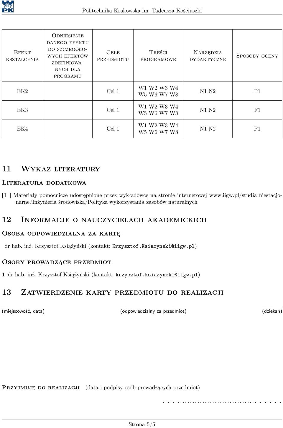 pl/studia niestacjonarne/inżynieria środowiska/polityka wykorzystania zasobów naturalnych 12 Informacje o nauczycielach akademickich Osoba odpowiedzialna za kartę dr hab. inż.