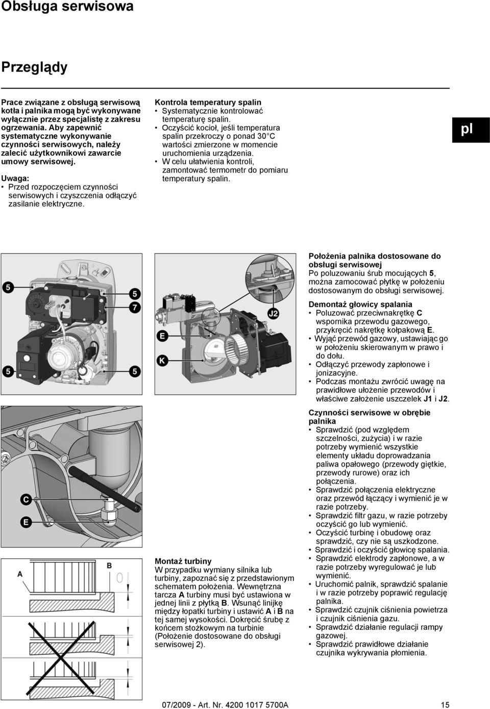 Uwaga: Przed rozpoczęciem czynności serwisowych i czyszczenia odłączyć zasilanie elektryczne. Kontrola temperatury spalin Systematycznie kontrolować temperaturę spalin.