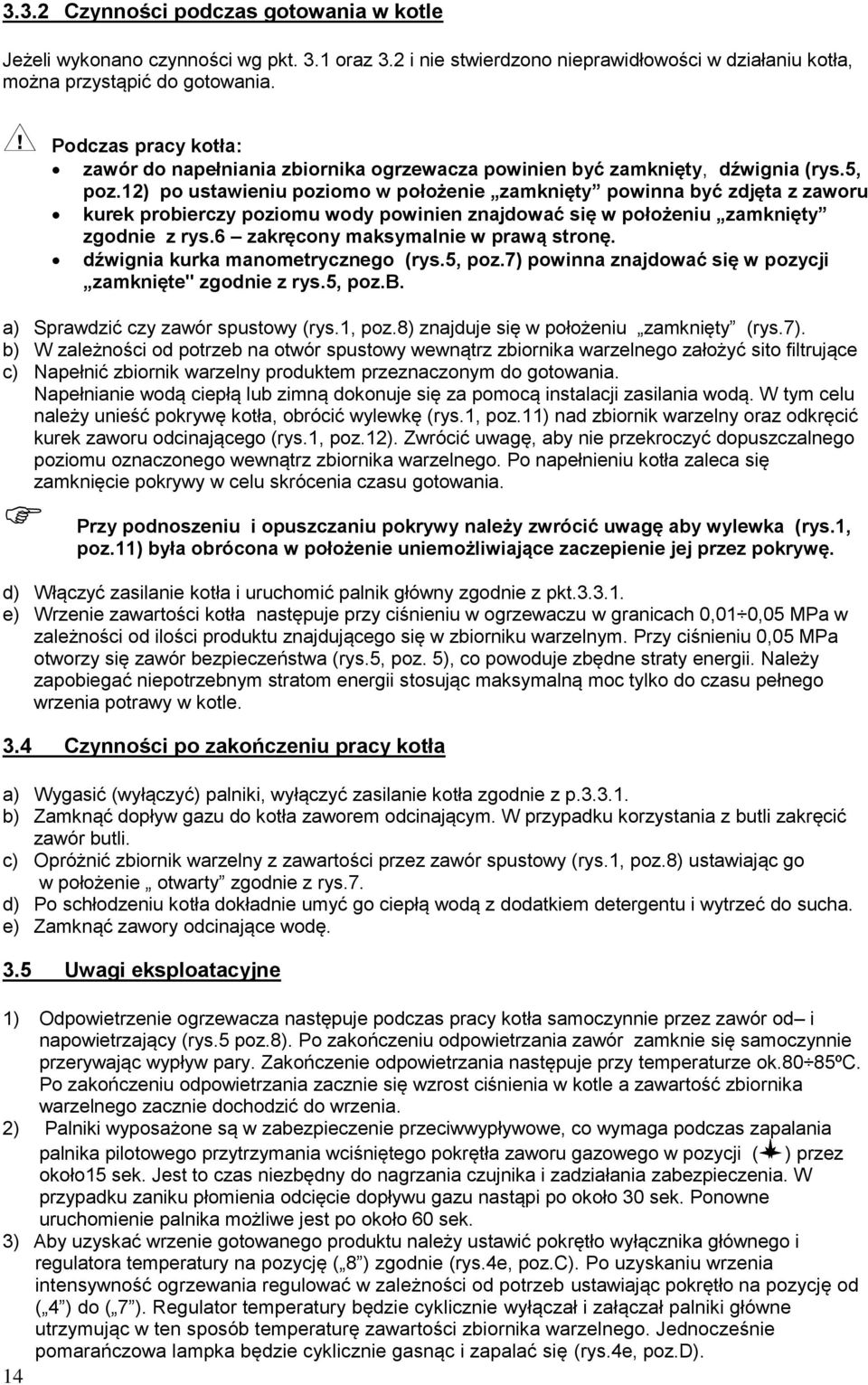 12) po ustawieniu poziomo w położenie zamknięty powinna być zdjęta z zaworu kurek probierczy poziomu wody powinien znajdować się w położeniu zamknięty zgodnie z rys.