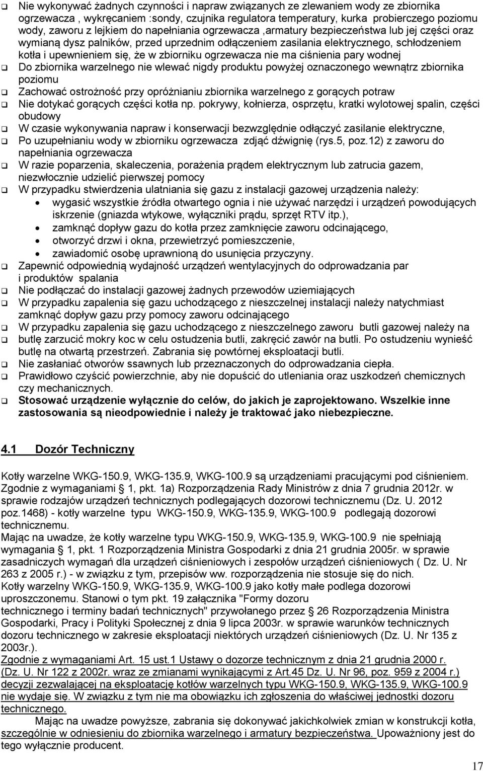 ogrzewacza nie ma ciśnienia pary wodnej Do zbiornika warzelnego nie wlewać nigdy produktu powyżej oznaczonego wewnątrz zbiornika poziomu Zachować ostrożność przy opróżnianiu zbiornika warzelnego z