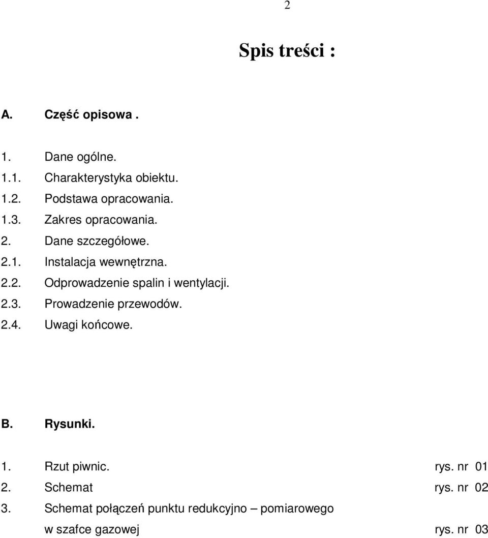 2.3. Prowadzenie przewodów. 2.4. Uwagi kocowe. B. Rysunki. 1. Rzut piwnic. rys. nr 01 2.