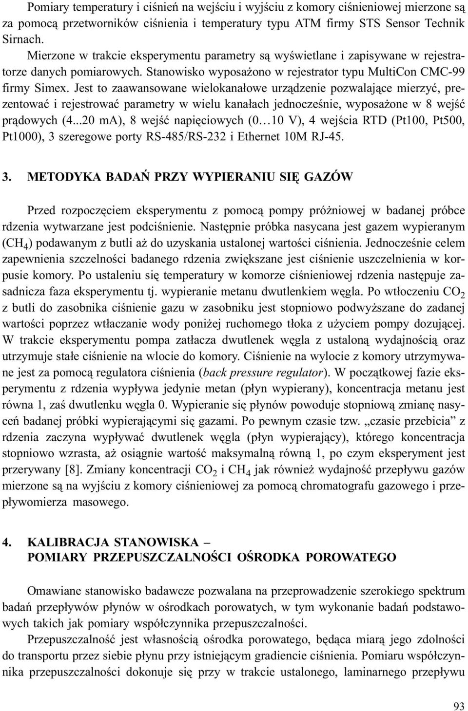 Jest to zaawansowane wielokana³owe urz¹dzenie pozwalaj¹ce mierzyæ, prezentowaæ i rejestrowaæ parametry w wielu kana³ach jednoczeœnie, wyposa one w 8 wejœæ pr¹dowych (4.