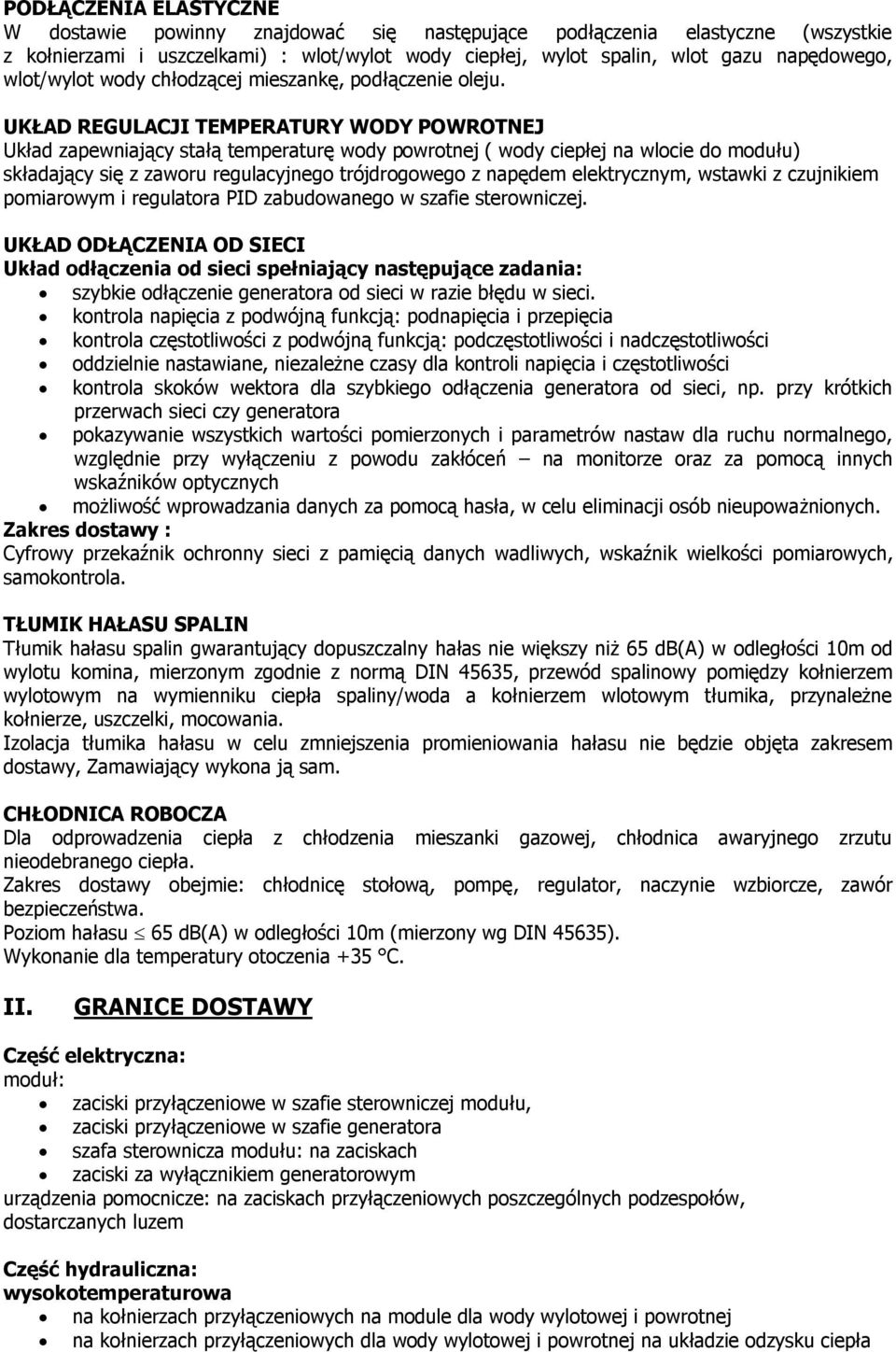 UKŁAD REGULACJI TEMPERATURY WODY POWROTNEJ Układ zapewniający stałą temperaturę wody powrotnej ( wody ciepłej na wlocie do modułu) składający się z zaworu regulacyjnego trójdrogowego z napędem