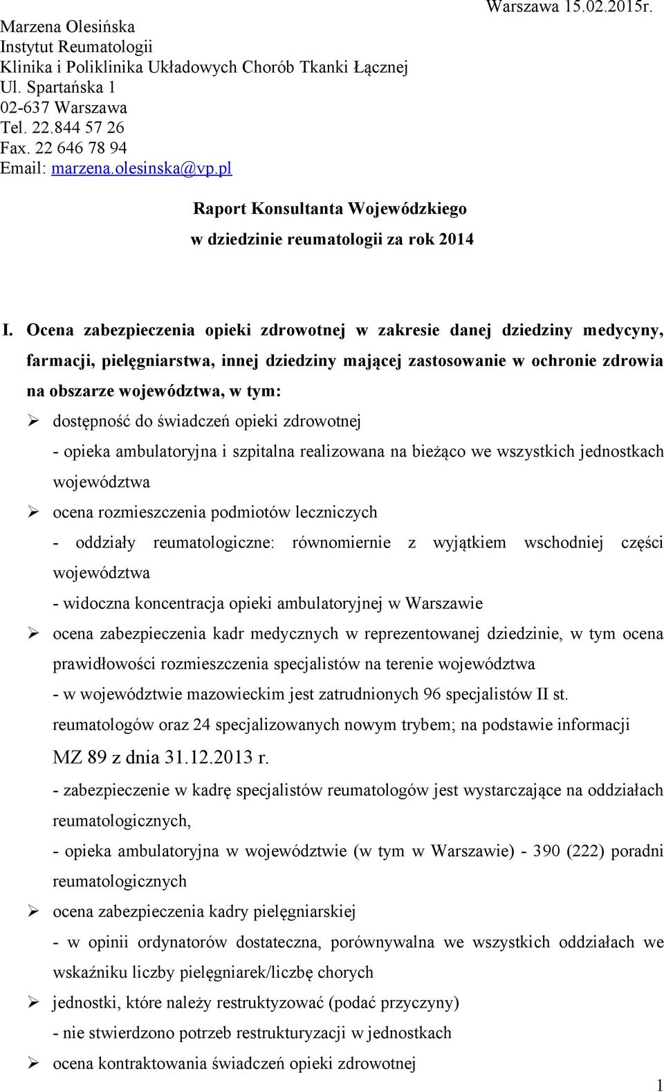 Ocena zabezpieczenia opieki zdrowotnej w zakresie danej dziedziny medycyny, farmacji, pielęgniarstwa, innej dziedziny mającej zastosowanie w ochronie zdrowia na obszarze województwa, w tym: