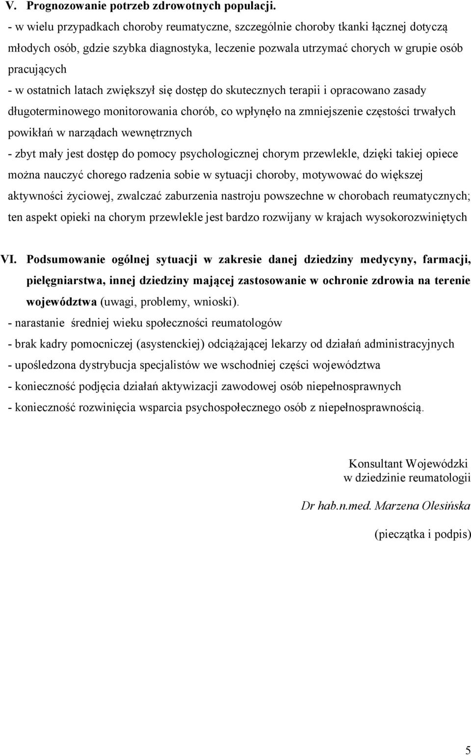 latach zwiększył się dostęp do skutecznych terapii i opracowano zasady długoterminowego monitorowania chorób, co wpłynęło na zmniejszenie częstości trwałych powikłań w narządach wewnętrznych - zbyt