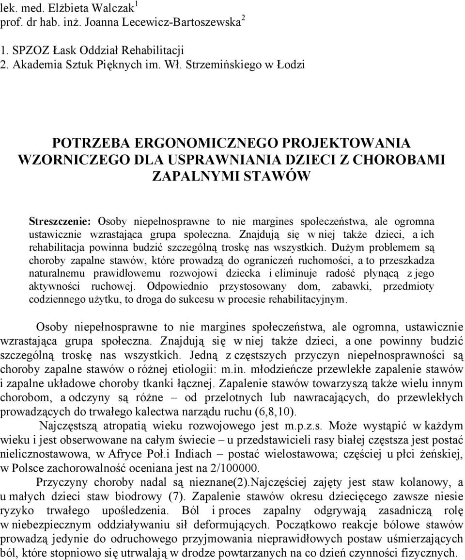 ogromna ustawicznie wzrastająca grupa społeczna. Znajdują się w niej także dzieci, a ich rehabilitacja powinna budzić szczególną troskę nas wszystkich.