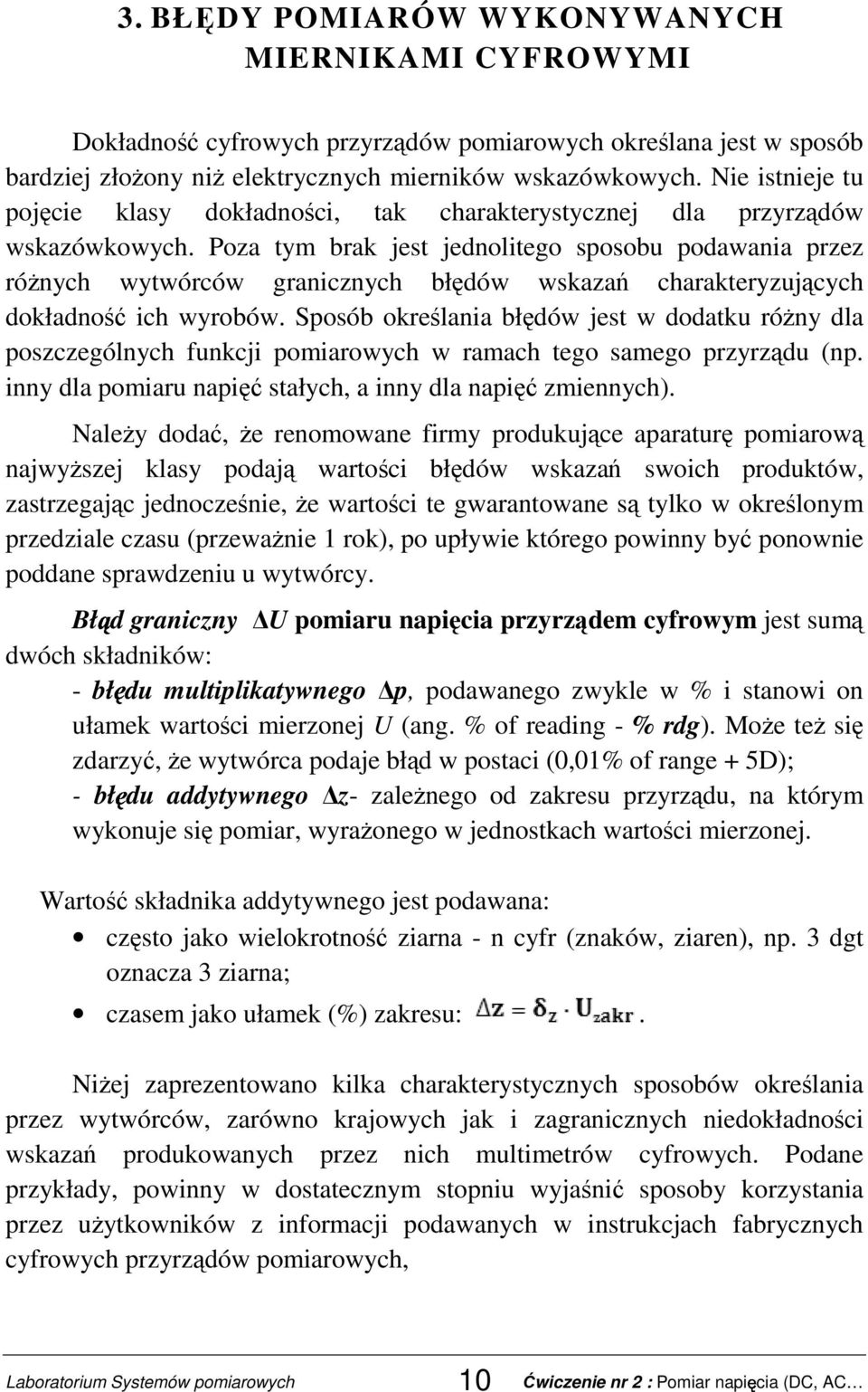 Poza tym brak jest jednolitego sposobu podawania przez róŝnych wytwórców granicznych błędów wskazań charakteryzujących dokładność ich wyrobów.