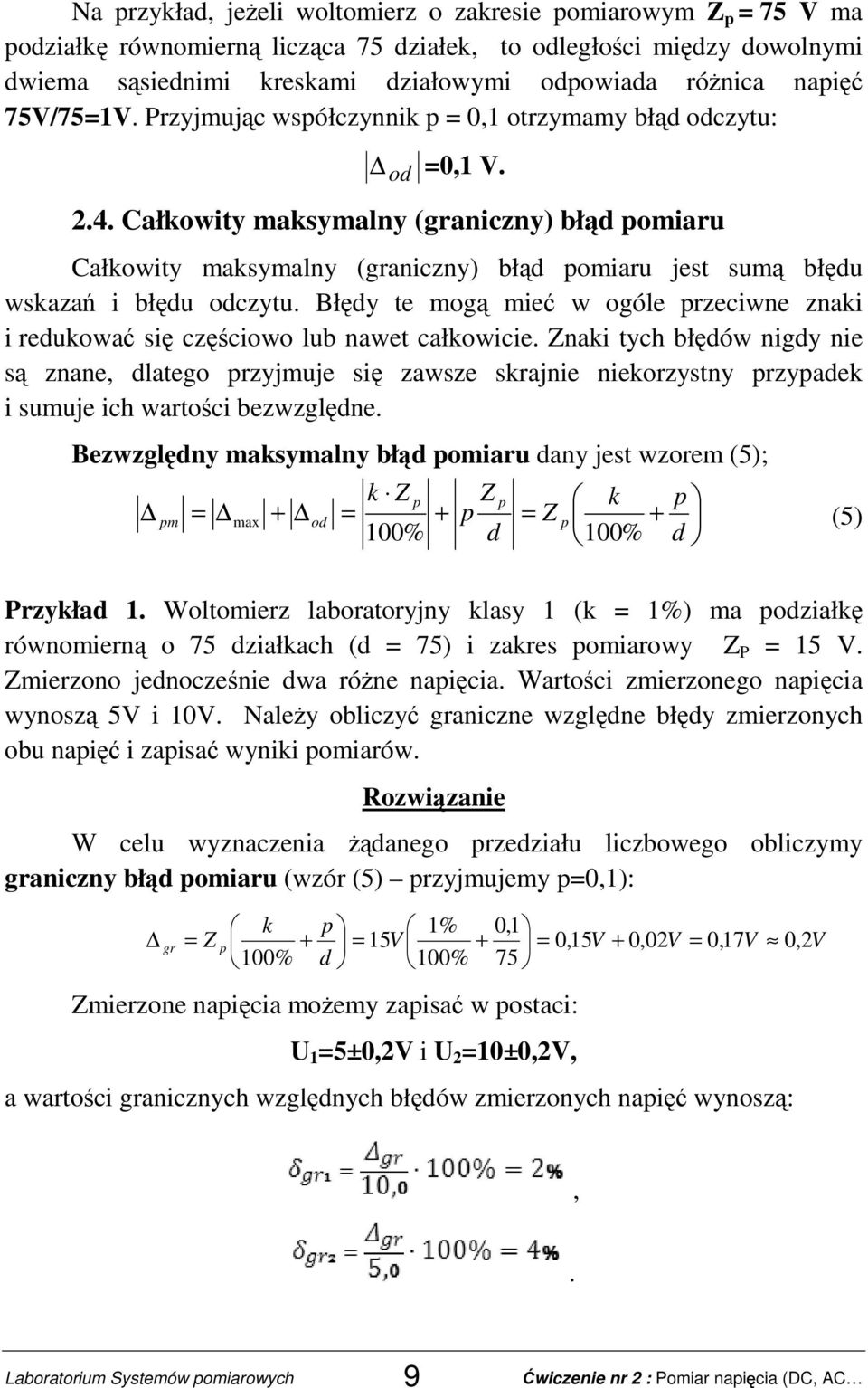 Całkowity maksymalny (graniczny) błąd pomiaru Całkowity maksymalny (graniczny) błąd pomiaru jest sumą błędu wskazań i błędu odczytu.