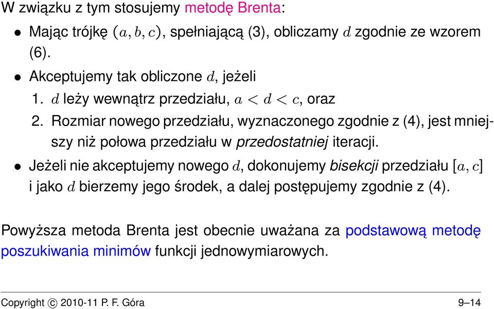 Rozmiar nowego przedziału, wyznaczonego zgodnie z (4), jest mniejszy niż połowa przedziału w przedostatniej iteracji.