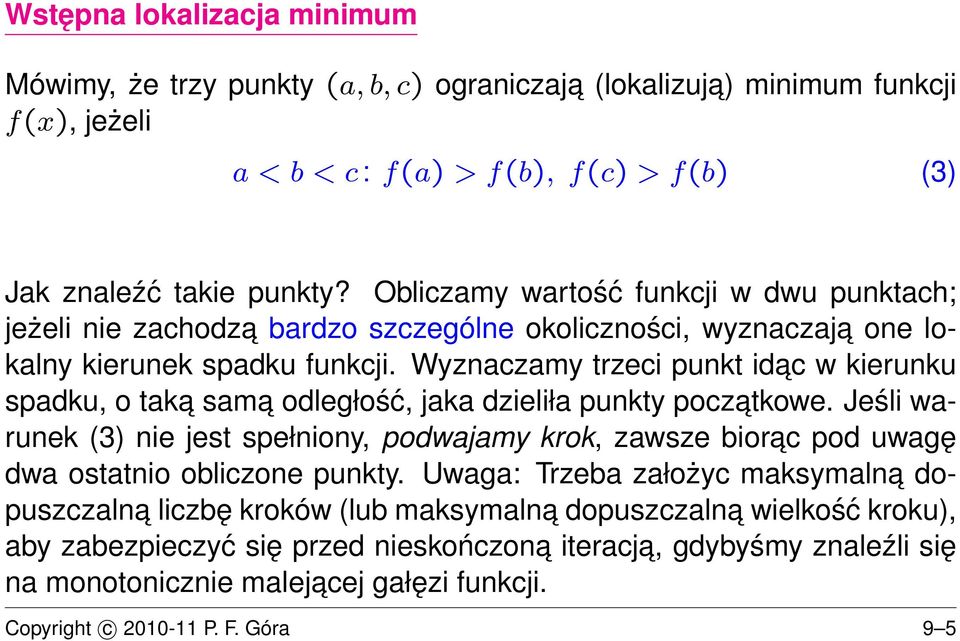 Wyznaczamy trzeci punkt idac w kierunku spadku, o taka sama odległość, jaka dzieliła punkty poczatkowe.