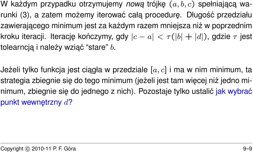 Iterację kończymy, gdy c a < τ( b + d ), gdzie τ jest tolearncja i należy wziać stare b.