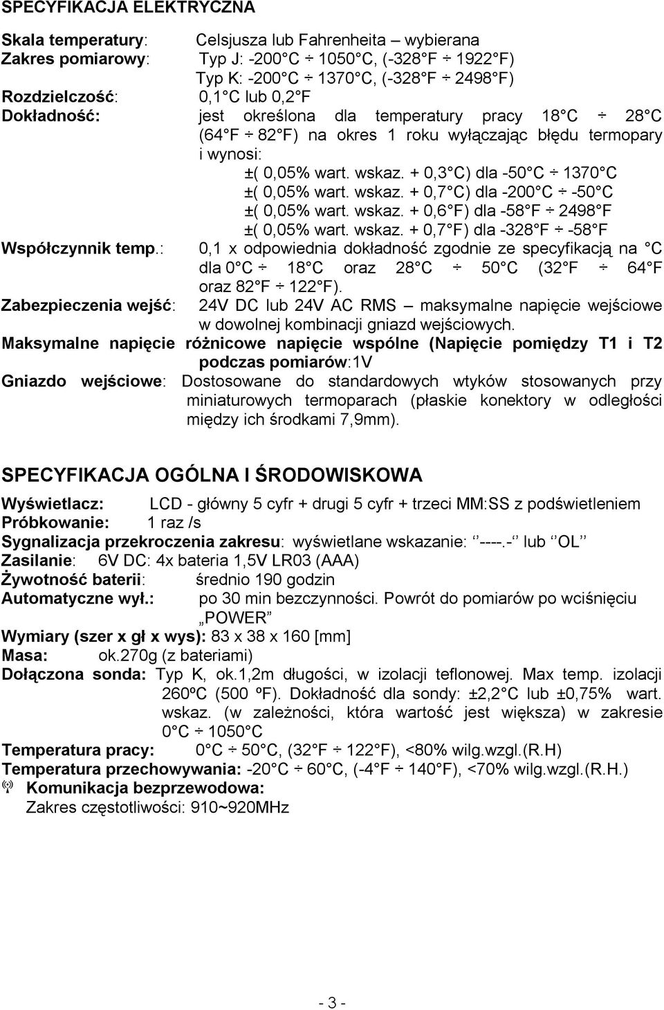 wskaz. + 0,6 F) dla -58 F 2498 F ±( 0,05% wart. wskaz. + 0,7 F) dla -328 F -58 F Współczynnik temp.