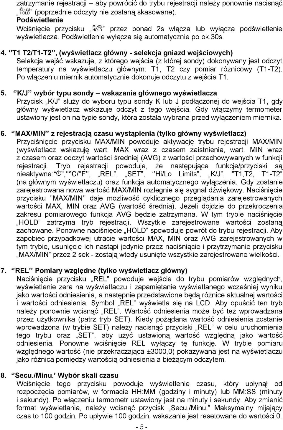 T1 T2/T1-T2, (wyświetlacz główny - selekcja gniazd wejściowych) Selekcja wejść wskazuje, z którego wejścia (z której sondy) dokonywany jest odczyt temperatury na wyświetlaczu głównym: T1, T2 czy