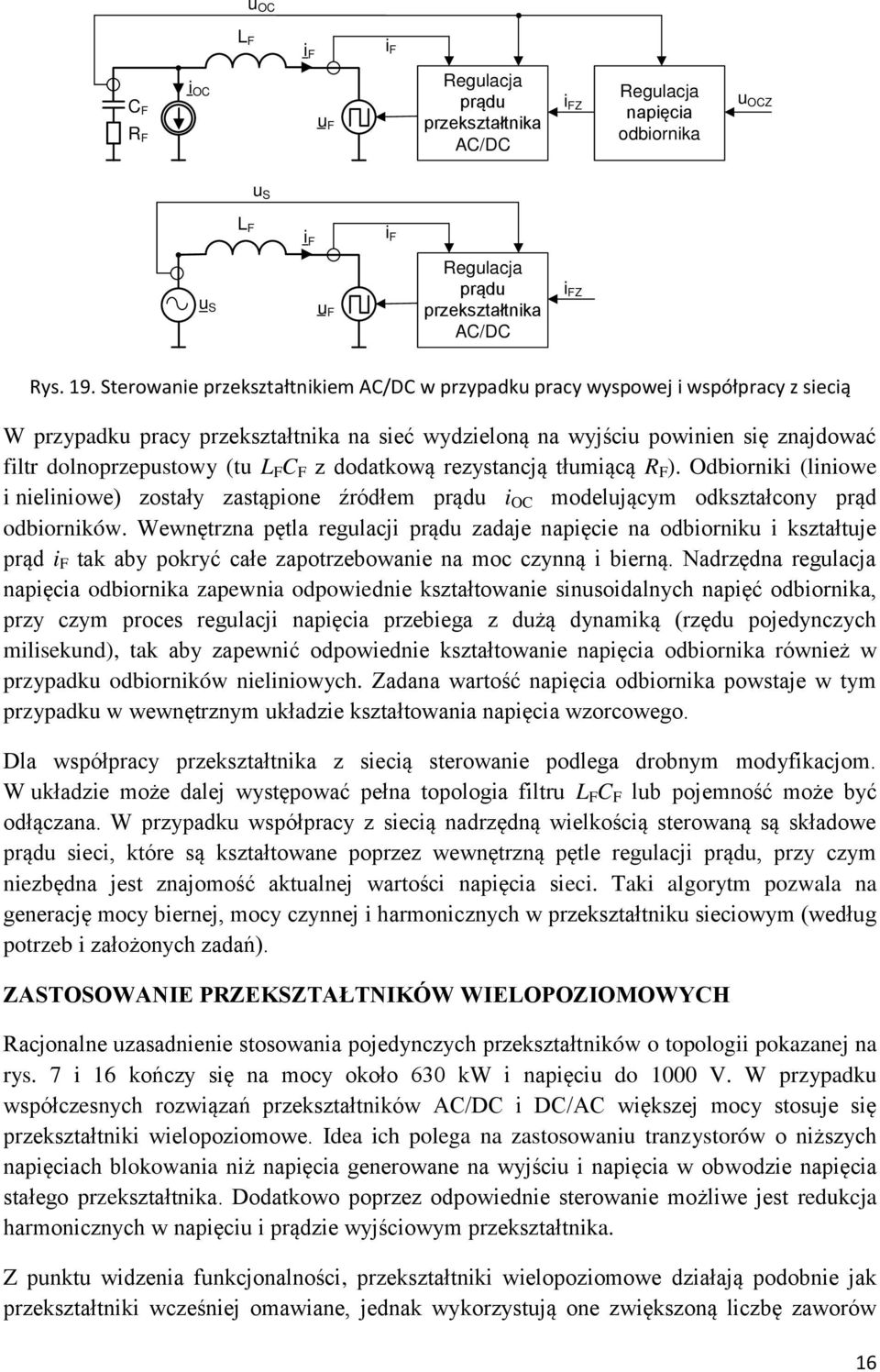 F C F z dodatkową rezystancją tłumiącą R F ). Odbiorniki (liniowe i nieliniowe) zostały zastąpione źródłem prądu i OC modelującym odkształcony prąd odbiorników.