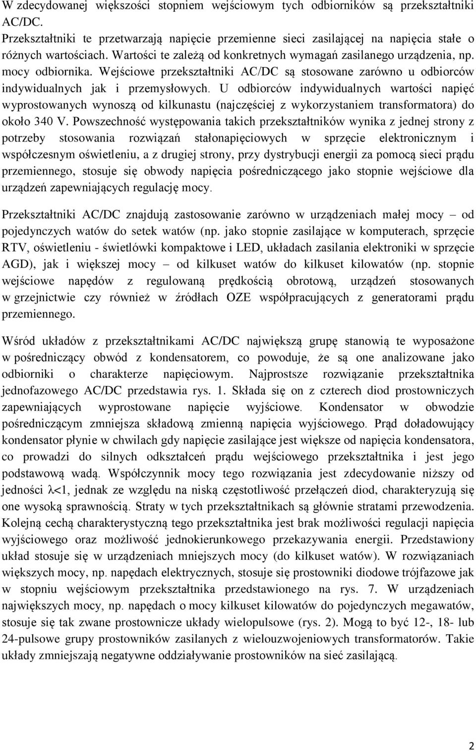 U odbiorców indywidualnych warto ci napięć wyprostowanych wynoszą od kilkunastu (najczę ciej z wykorzystaniem transformatora) do około 340 V.