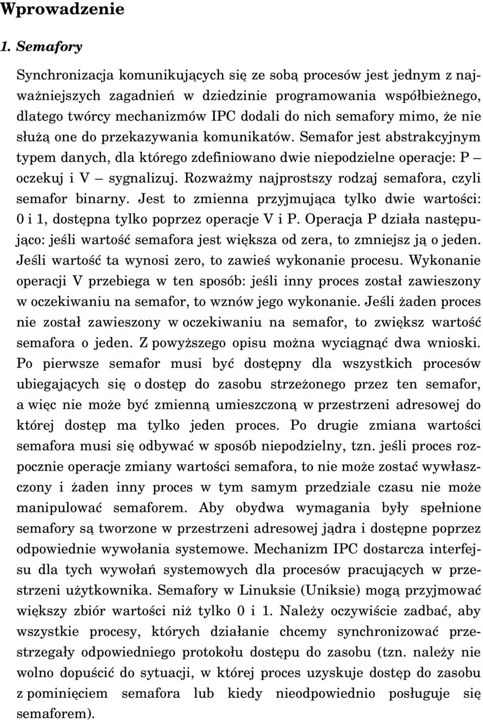 mimo, że nie słu żą one do przekazywania komunikatów. Semafor jest abstrakcyjnym typem danych, dla którego zdefiniowano dwie niepodzielne operacje: P oczekuj i V sygnalizuj.