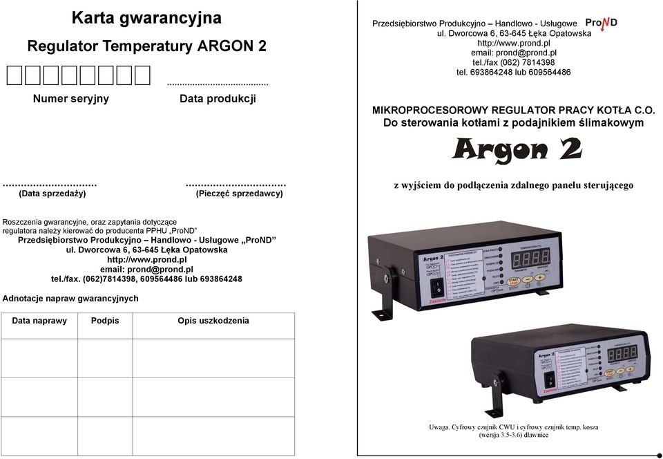 ..... (Data sprzedaży) (Pieczęć sprzedawcy) z wyjściem do podłączenia zdalnego panelu sterującego Roszczenia gwarancyjne, oraz zapytania dotyczące regulatora należy kierować do producenta PPHU ProND