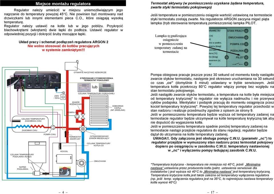 Ustawić regulator w odpowiedniej pozycji i dokręcić śruby mocujące łapki. Układ pracy i schemat podłączeń regulatora ARGON 2 Nie wolno stosować do kotłów pracujących w systemie zamkniętym!