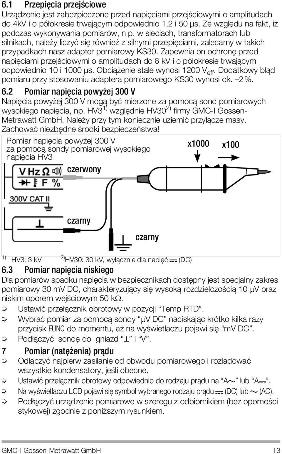 w sieciach, transformatorach lub silnikach, naleøy liczyè siì rˆwnieø z silnymi przepiìciami, zalecamy w takich przypadkach nasz adapter pomiarowy KS30.