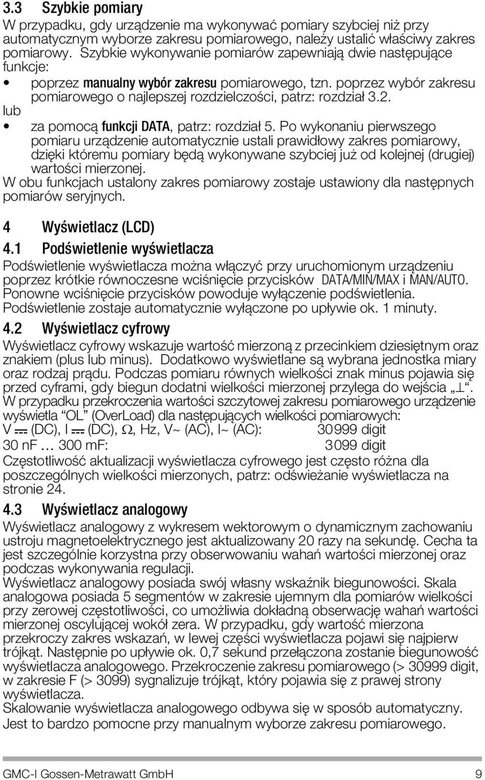 poprzez wybˆr zakresu pomiarowego o najlepszej rozdzielczoúci, patrz: rozdzia 3.2. za pomocπ funkcji DATA, patrz: rozdzia 5.