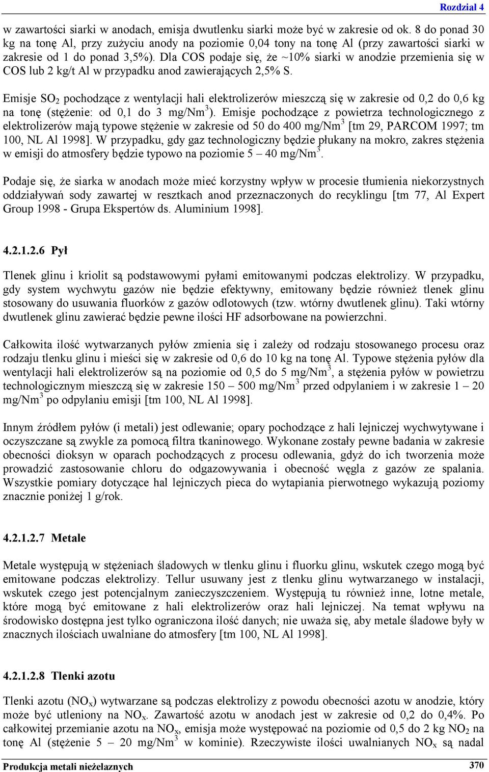 Dla COS podaje się, że ~10% siarki w anodzie przemienia się w COS lub 2 kg/t Al w przypadku anod zawierających 2,5% S.