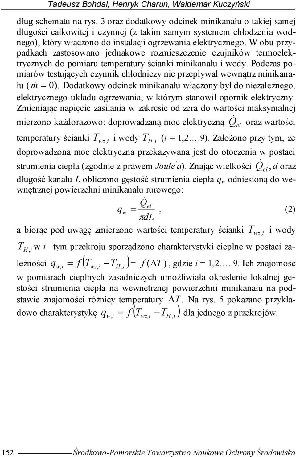 W obu przypadkach zastosowano jednakowe rozmieszczenie czujników termoelektrycznych do pomiaru temperatury ścianki minikanału i wody.