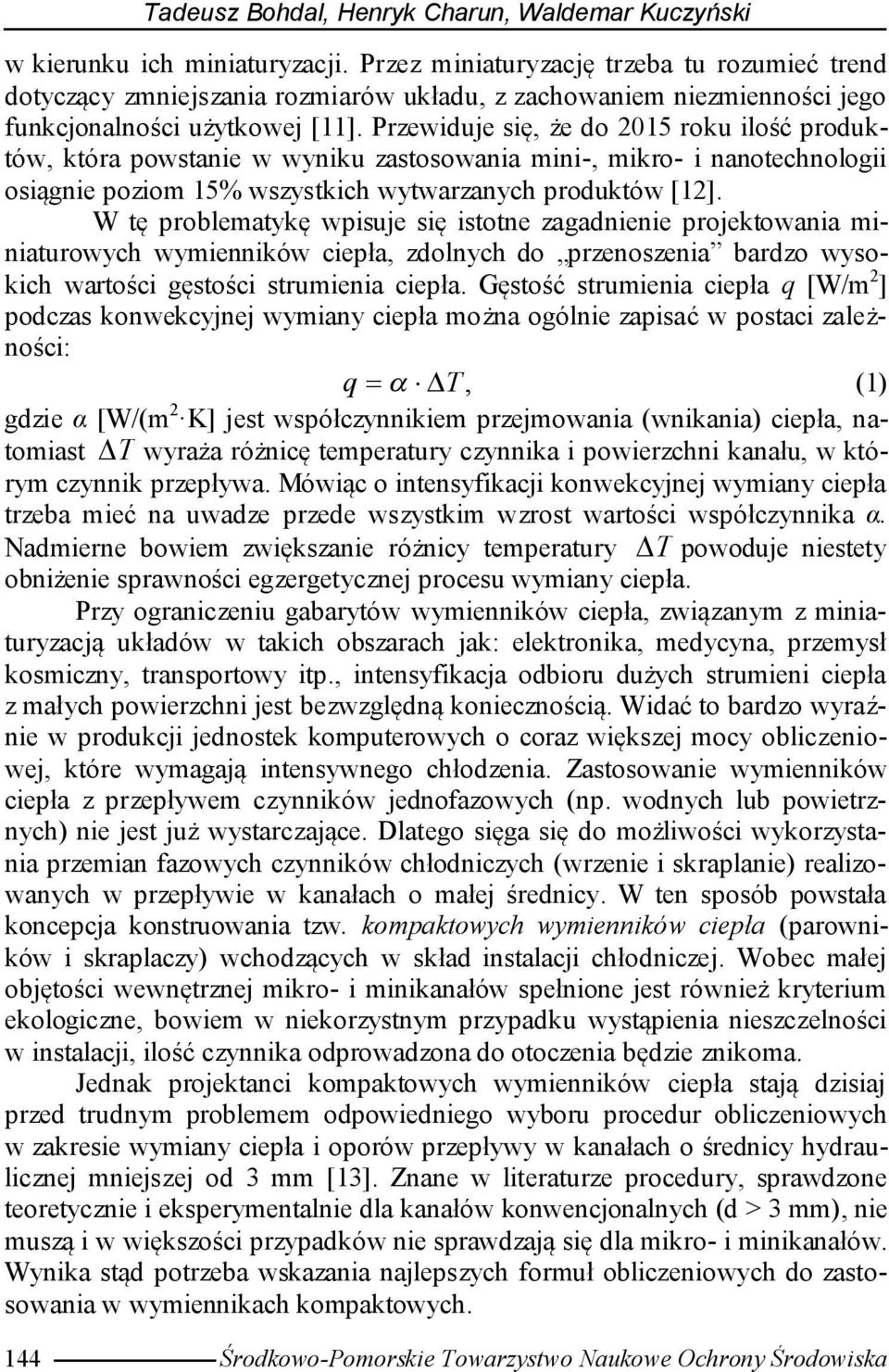 Przewiduje się, że do 2015 roku ilość produktów, która powstanie w wyniku zastosowania mini-, mikro- i nanotechnologii osiągnie poziom 15% wszystkich wytwarzanych produktów [12].