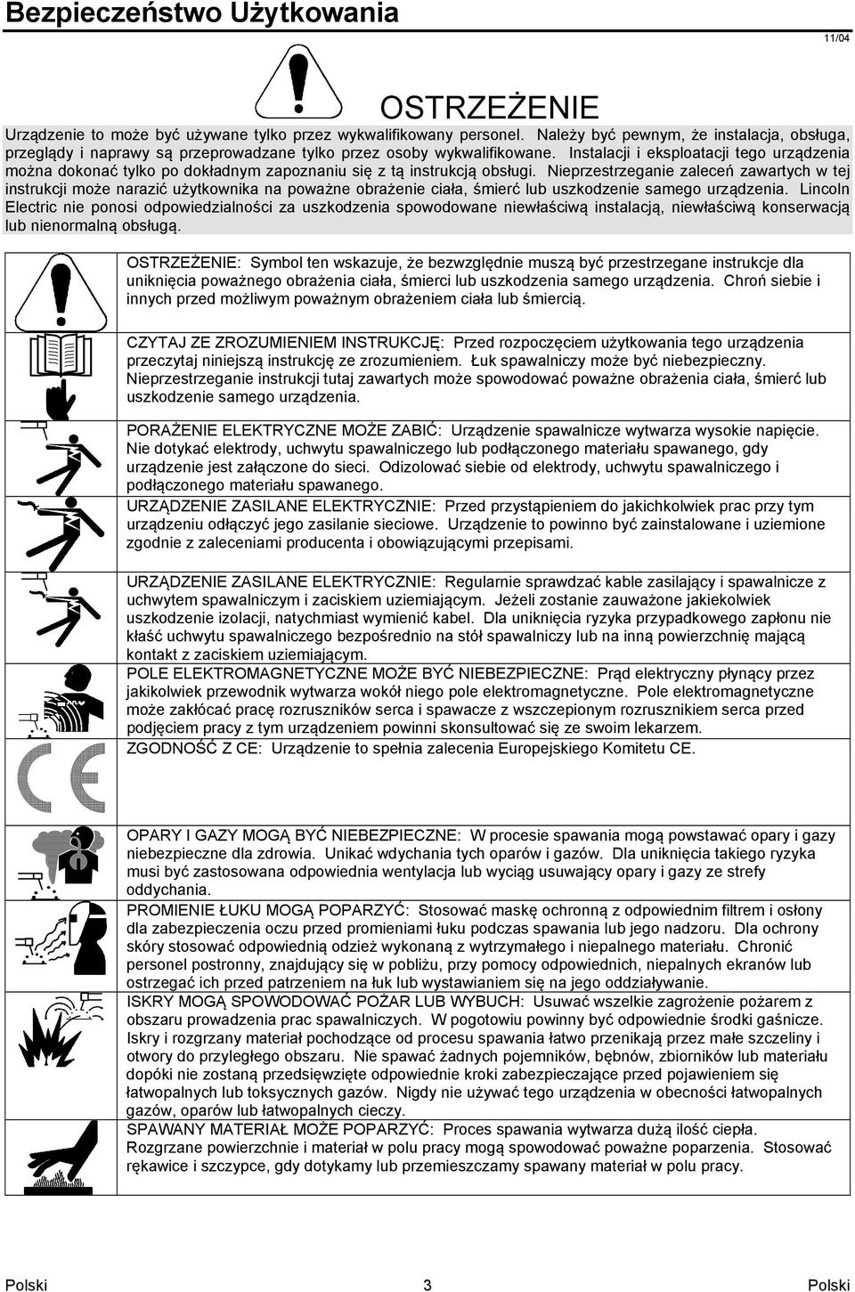 Instalacji i eksploatacji tego urządzenia można dokonać tylko po dokładnym zapoznaniu się z tą instrukcją obsługi.