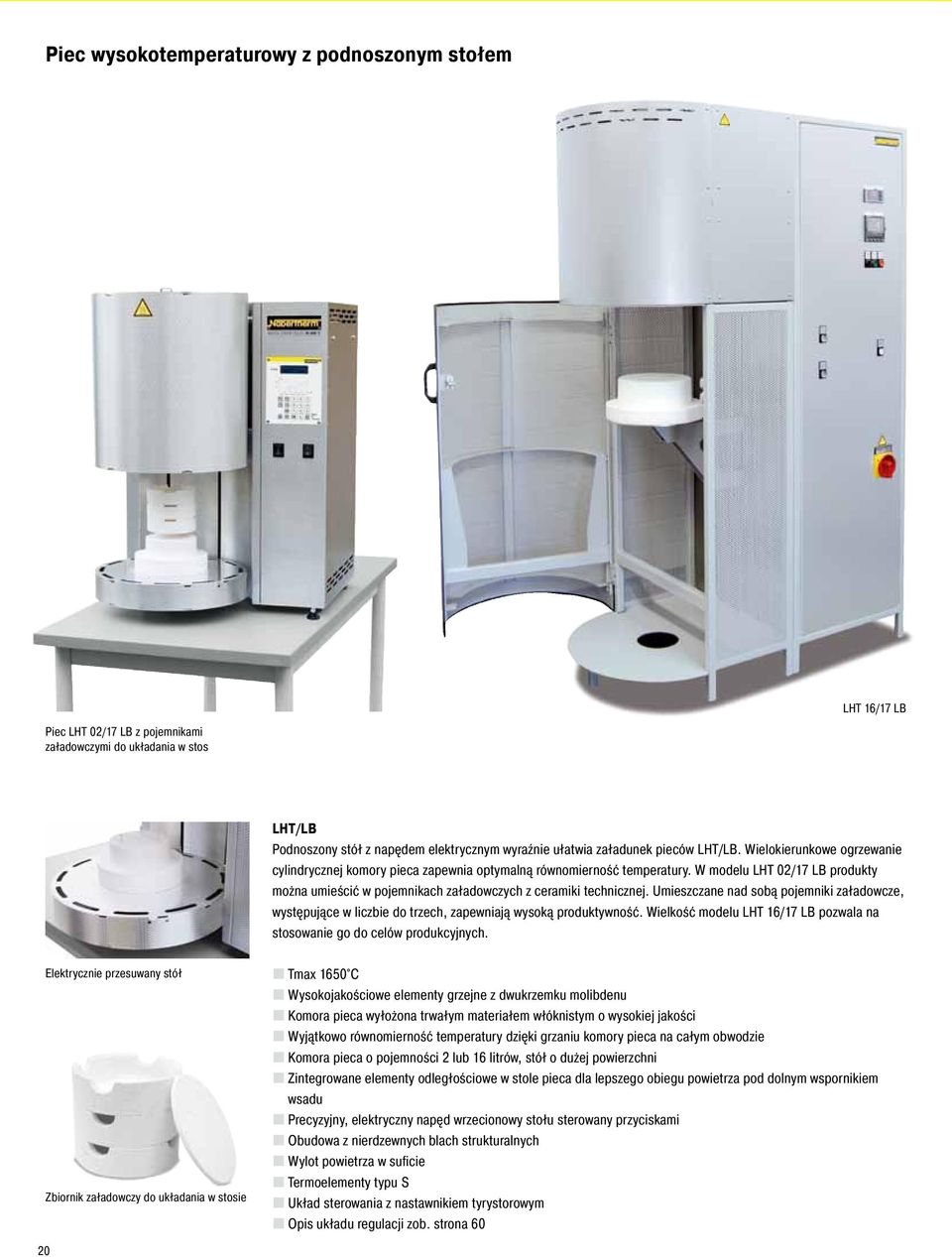 W modelu LHT 02/17 LB produkty można umieścić w pojemnikach załadowczych z ceramiki technicznej.
