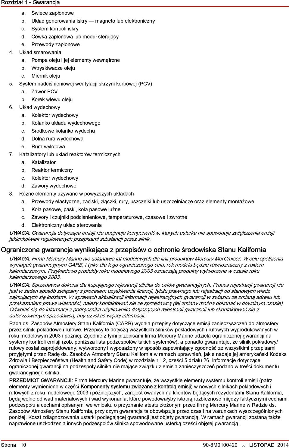 Kolnko ukłdu wydechowego c. Środkowe kolnko wydechu d. Doln rur wydechow e. Rur wylotow 7. Ktliztory lu ukłd rektorów termicznych. Ktliztor. Rektor termiczny c. Kolektor wydechowy d.