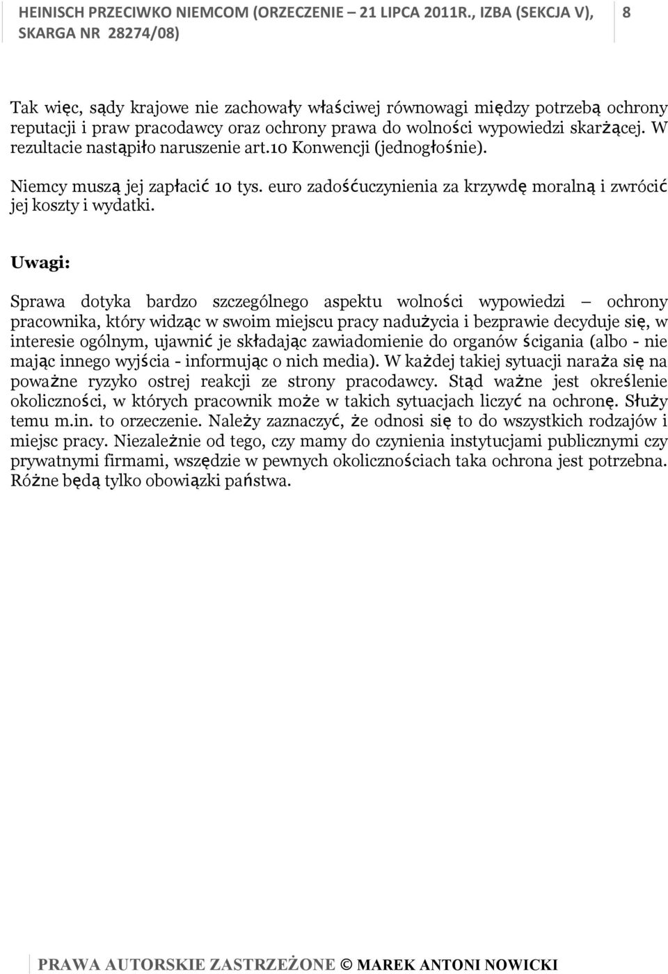 Uwagi: Sprawa dotyka bardzo szczególnego aspektu wolności wypowiedzi ochrony pracownika, który widząc w swoim miejscu pracy nadużycia i bezprawie decyduje się, w interesie ogólnym, ujawnić je