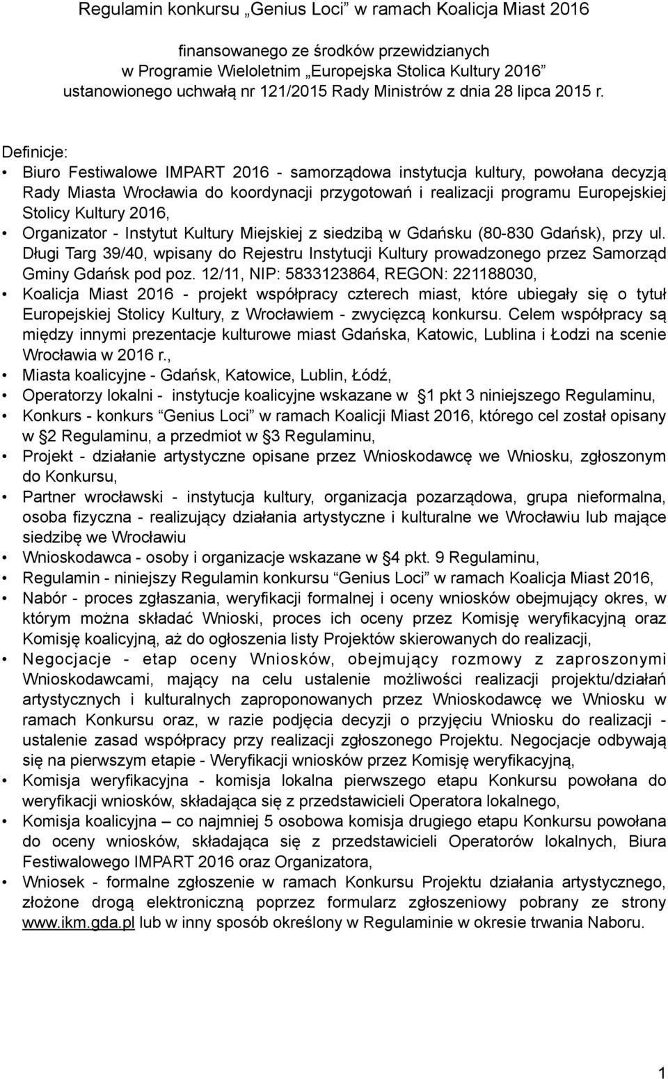 Biuro Festiwalowe IMPART 2016 - samorządowa instytucja kultury, powołana decyzją Rady Miasta Wrocławia do koordynacji przygotowań i realizacji programu Europejskiej Stolicy Kultury 2016, Organizator