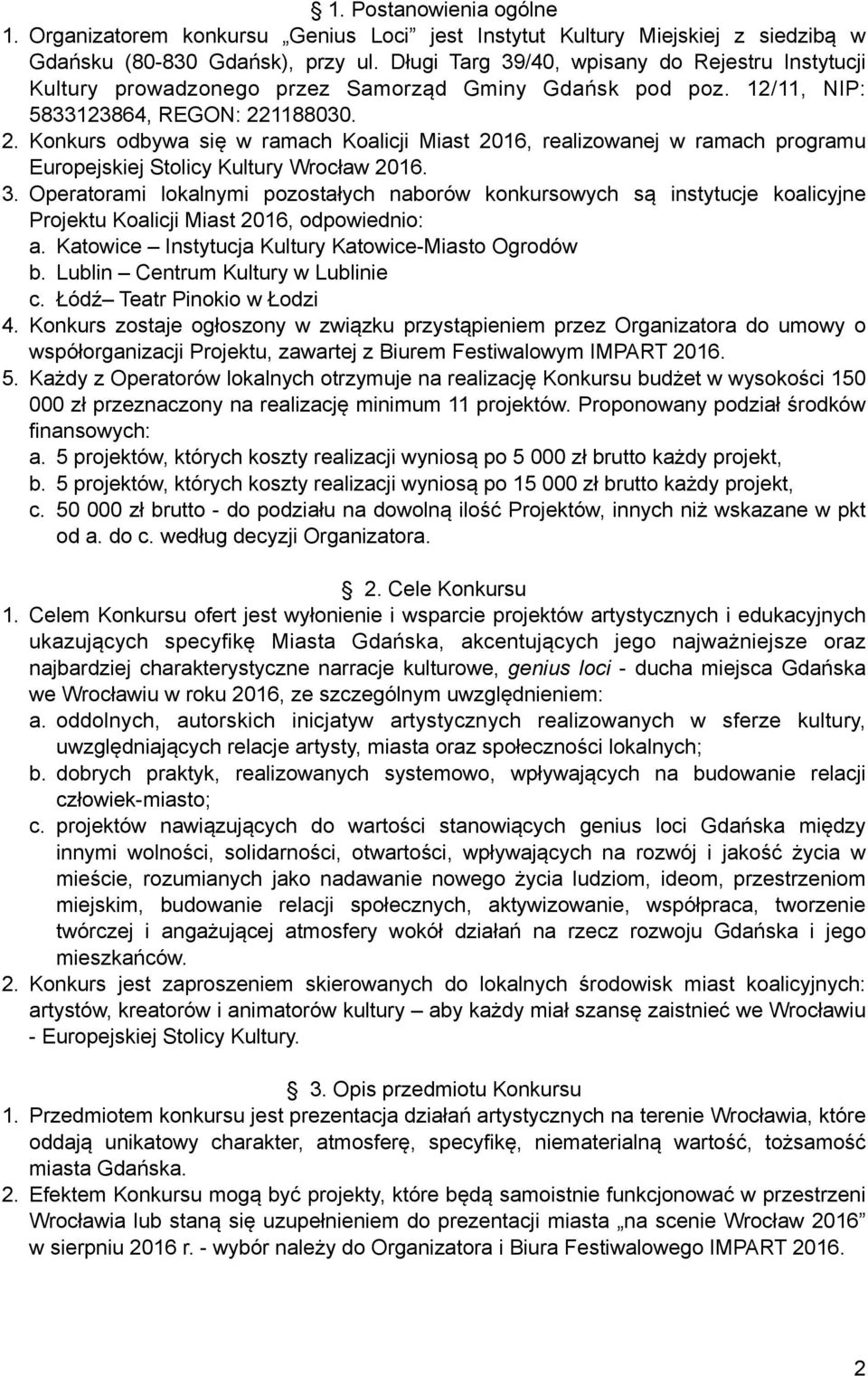 1188030. 2. Konkurs odbywa się w ramach Koalicji Miast 2016, realizowanej w ramach programu Europejskiej Stolicy Kultury Wrocław 2016. 3.