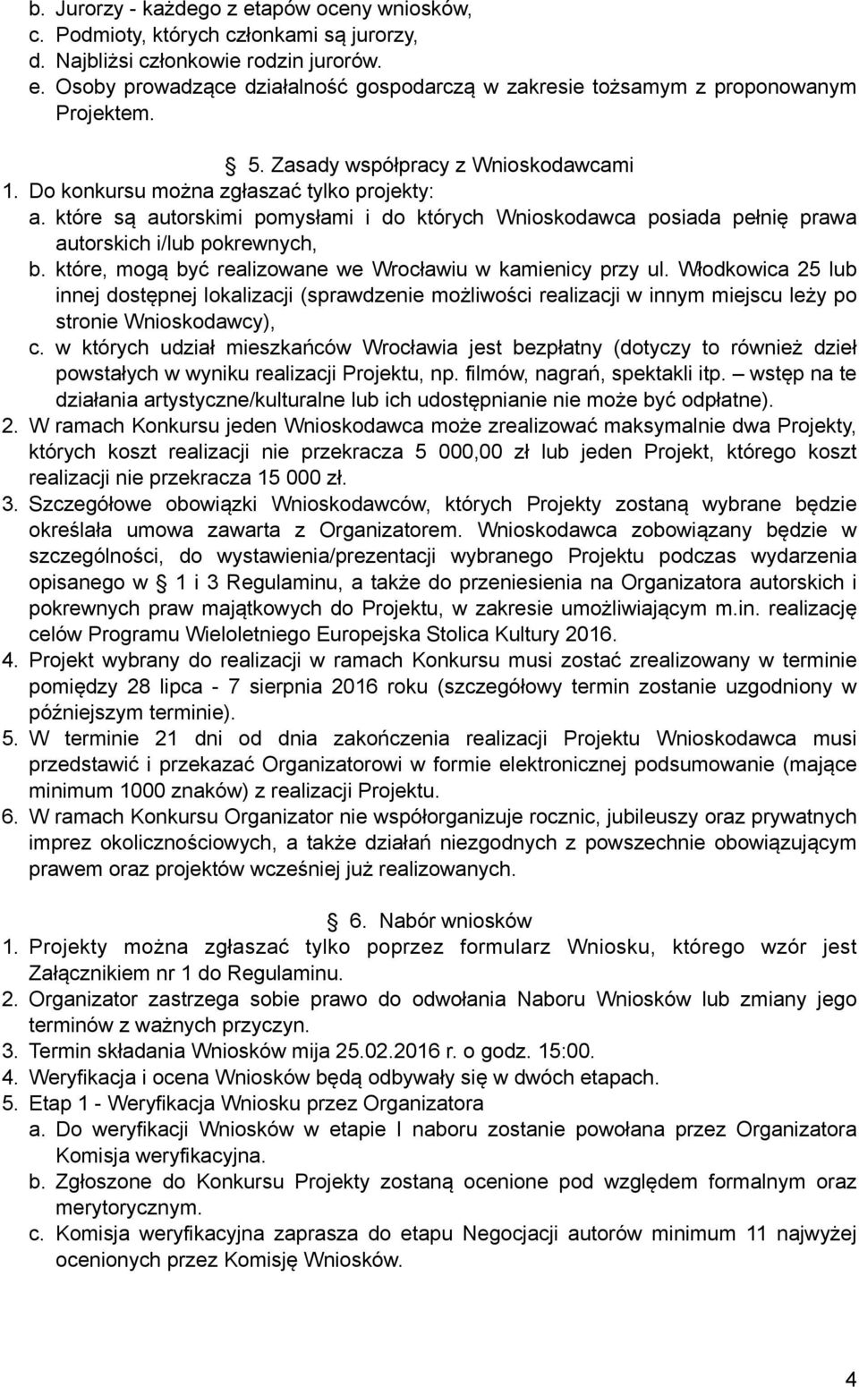 które, mogą być realizowane we Wrocławiu w kamienicy przy ul. Włodkowica 25 lub innej dostępnej lokalizacji (sprawdzenie możliwości realizacji w innym miejscu leży po stronie Wnioskodawcy), c.