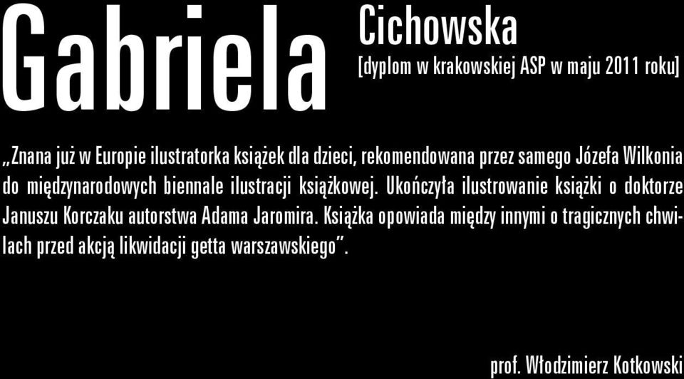 Ukończyła ilustrowanie książki o doktorze Januszu Korczaku autorstwa Adama Jaromira.