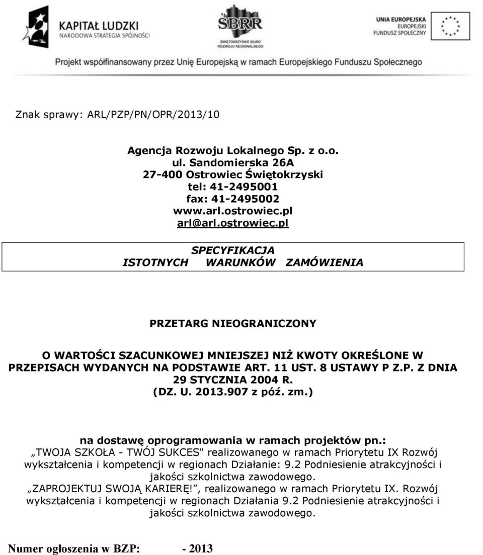 8 USTAWY P Z.P. Z DNIA 29 STYCZNIA 2004 R. (DZ. U. 2013.907 z póź. zm.) na dostawę oprogramowania w ramach projektów pn.