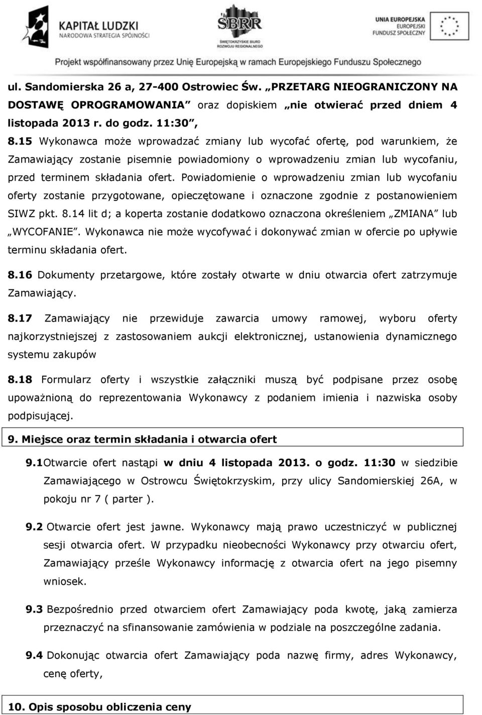 Powiadomienie o wprowadzeniu zmian lub wycofaniu oferty zostanie przygotowane, opieczętowane i oznaczone zgodnie z postanowieniem SIWZ pkt. 8.