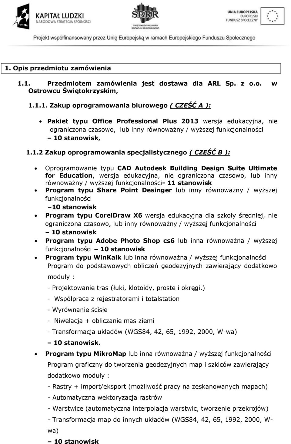 / wyższej funkcjonalności- 11 stanowisk Program typu Share Point Desinger lub inny równoważny / wyższej funkcjonalności 10 stanowisk Program typu CorelDraw X6 wersja edukacyjna dla szkoły średniej,