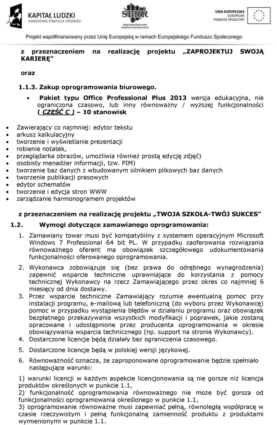 arkusz kalkulacyjny tworzenie i wyświetlanie prezentacji robienie notatek, przeglądarka obrazów, umożliwia również prostą edycję zdjęć) osobisty menadżer informacji, tzw.