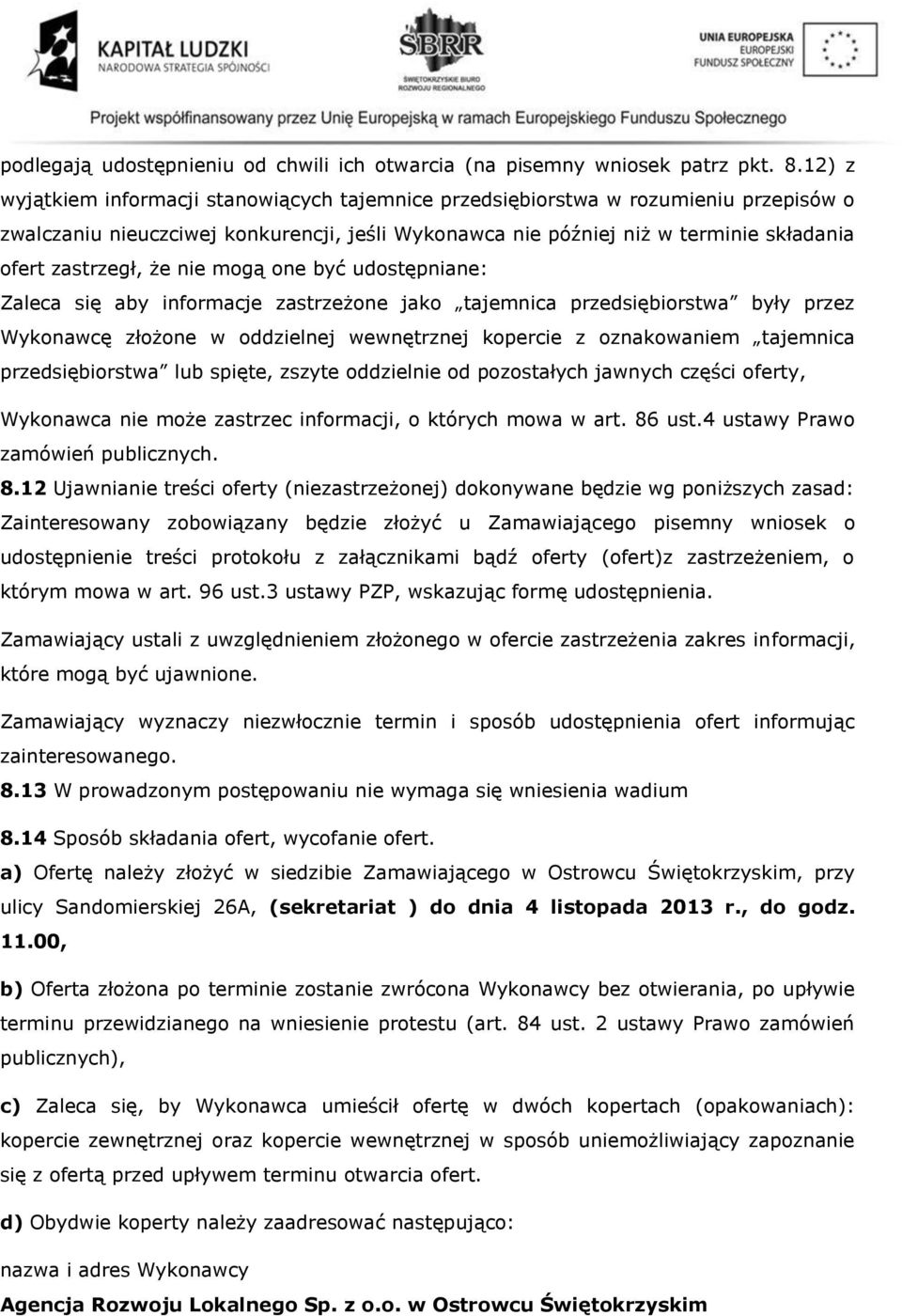 że nie mogą one być udostępniane: Zaleca się aby informacje zastrzeżone jako tajemnica przedsiębiorstwa były przez Wykonawcę złożone w oddzielnej wewnętrznej kopercie z oznakowaniem tajemnica