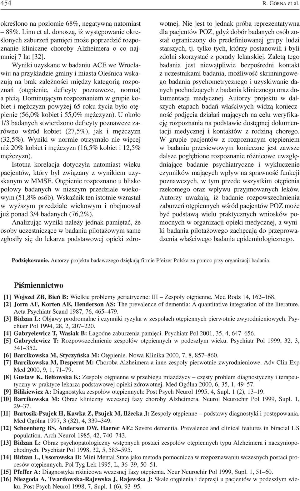 Wyniki uzyskane w badaniu ACE we Wrocła wiu na przykładzie gminy i miasta Oleśnica wska zują na brak zależności między kategorią rozpo znań (otępienie, deficyty poznawcze, norma) a płcią.