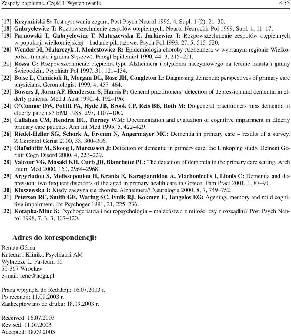Psych Pol 1993, 27, 5, 515 520. [20] Wender M, Mularczyk J, Modestowicz R: Epidemiologia choroby Alzheimera w wybranym regionie Wielko polski (miasto i gmina Stęszew).