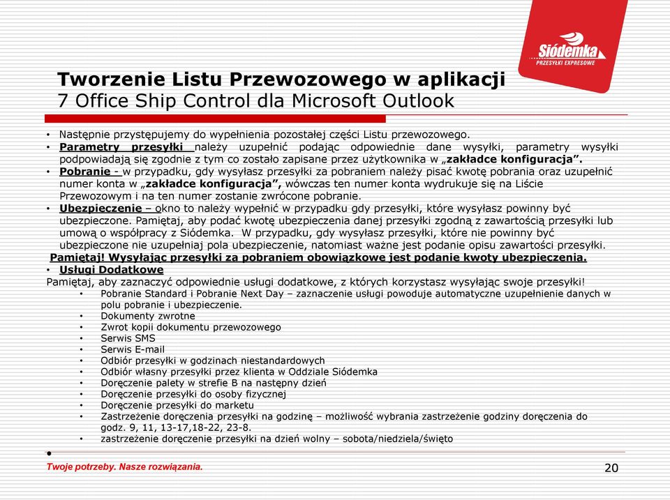 Pobranie - w przypadku, gdy wysyłasz przesyłki za pobraniem należy pisać kwotę pobrania oraz uzupełnić numer konta w zakładce konfiguracja, wówczas ten numer konta wydrukuje się na Liście Przewozowym