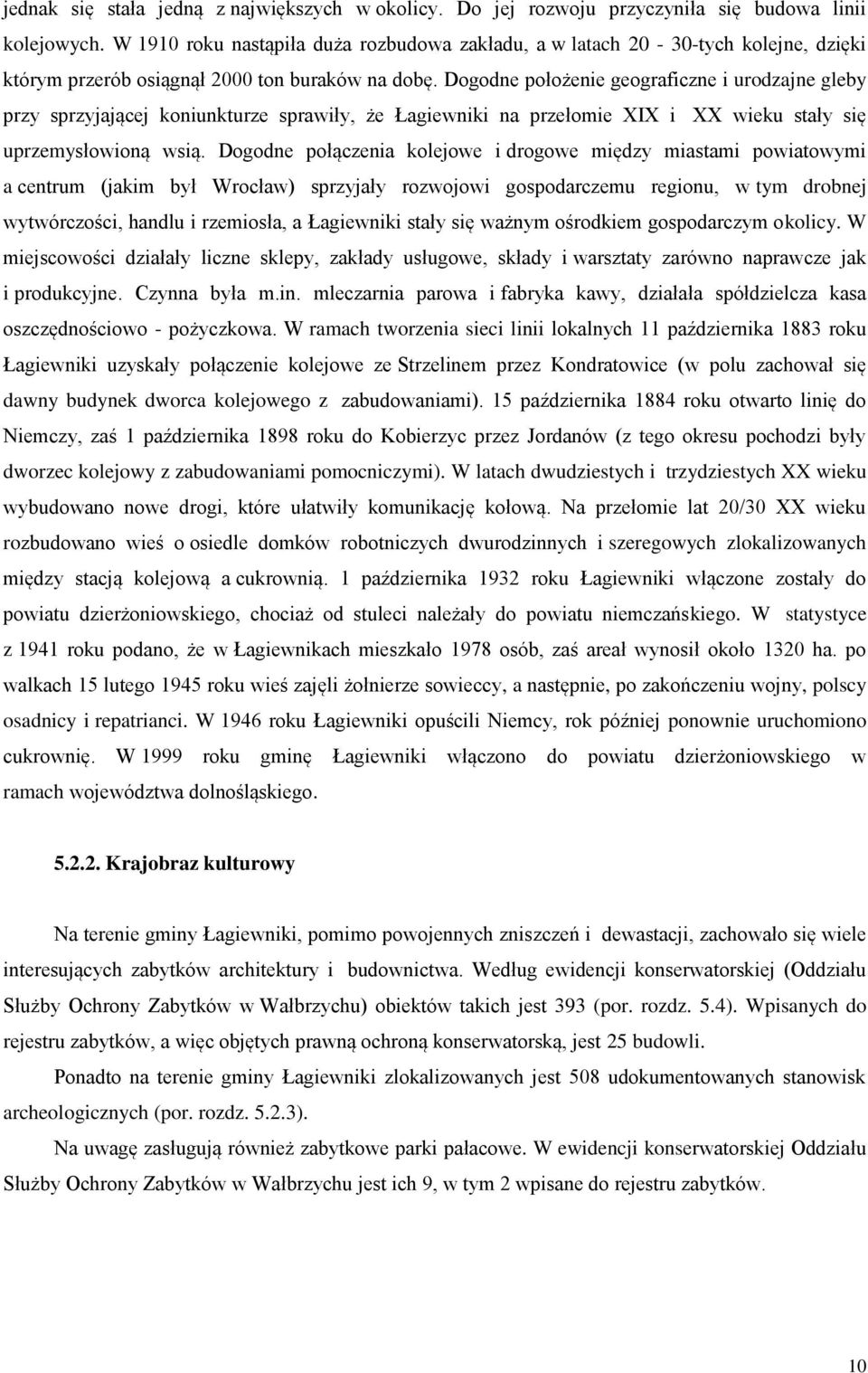 Dogodne położenie geograficzne i urodzajne gleby przy sprzyjającej koniunkturze sprawiły, że Łagiewniki na przełomie XIX i XX wieku stały się uprzemysłowioną wsią.