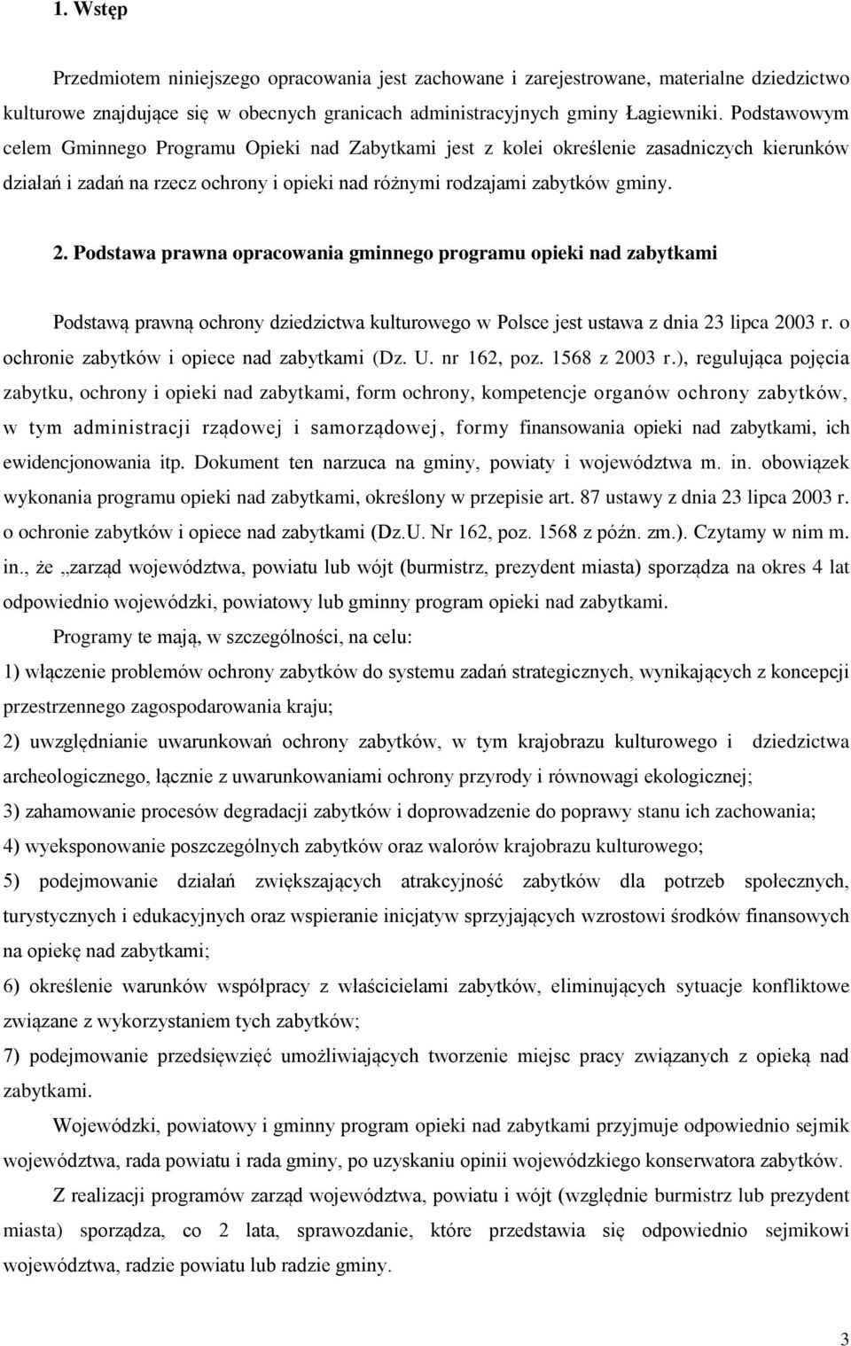 Podstawa prawna opracowania gminnego programu opieki nad zabytkami Podstawą prawną ochrony dziedzictwa kulturowego w Polsce jest ustawa z dnia 23 lipca 2003 r.