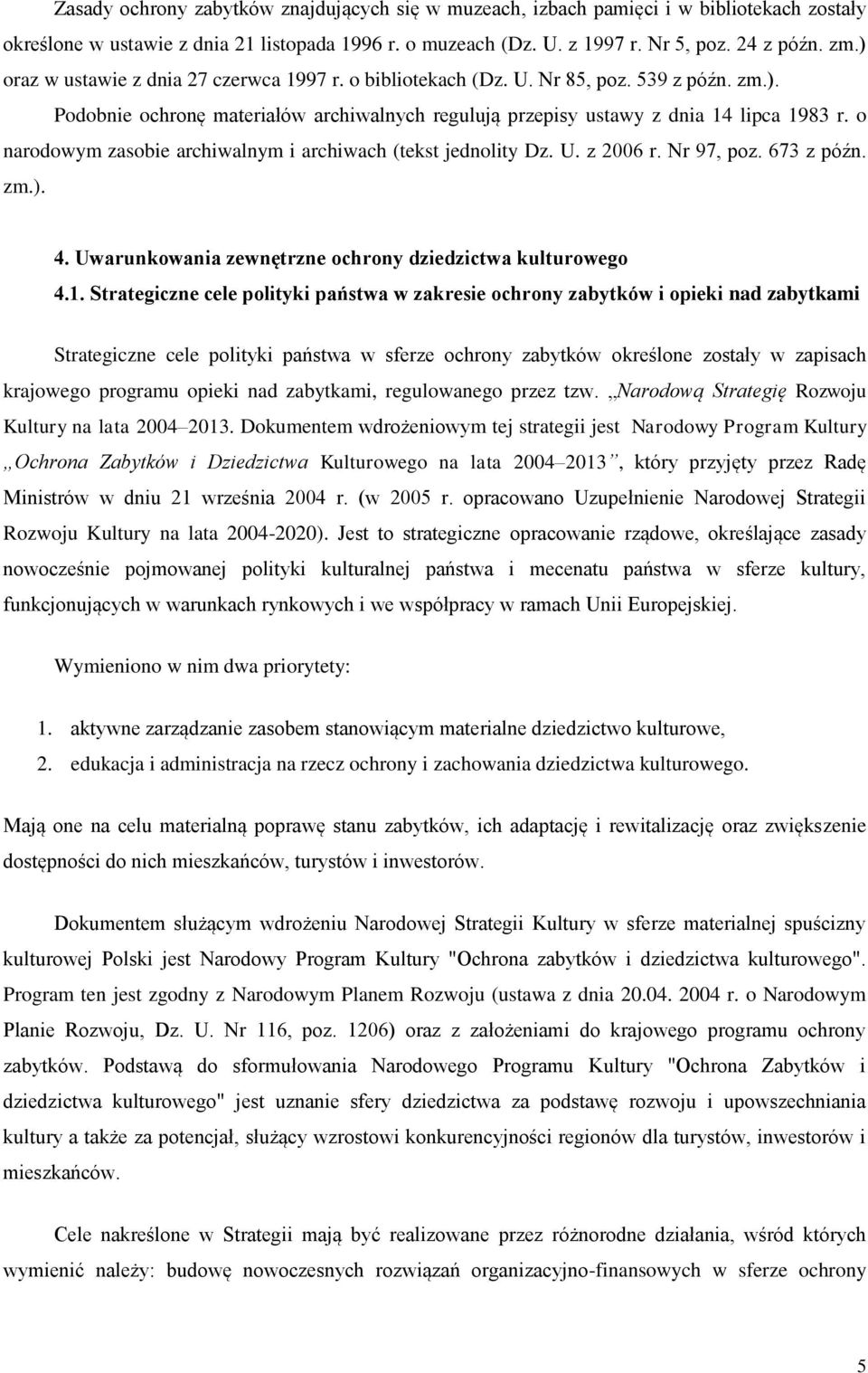 o narodowym zasobie archiwalnym i archiwach (tekst jednolity Dz. U. z 2006 r. Nr 97, poz. 673 z późn. zm.). 4. Uwarunkowania zewnętrzne ochrony dziedzictwa kulturowego 4.1.
