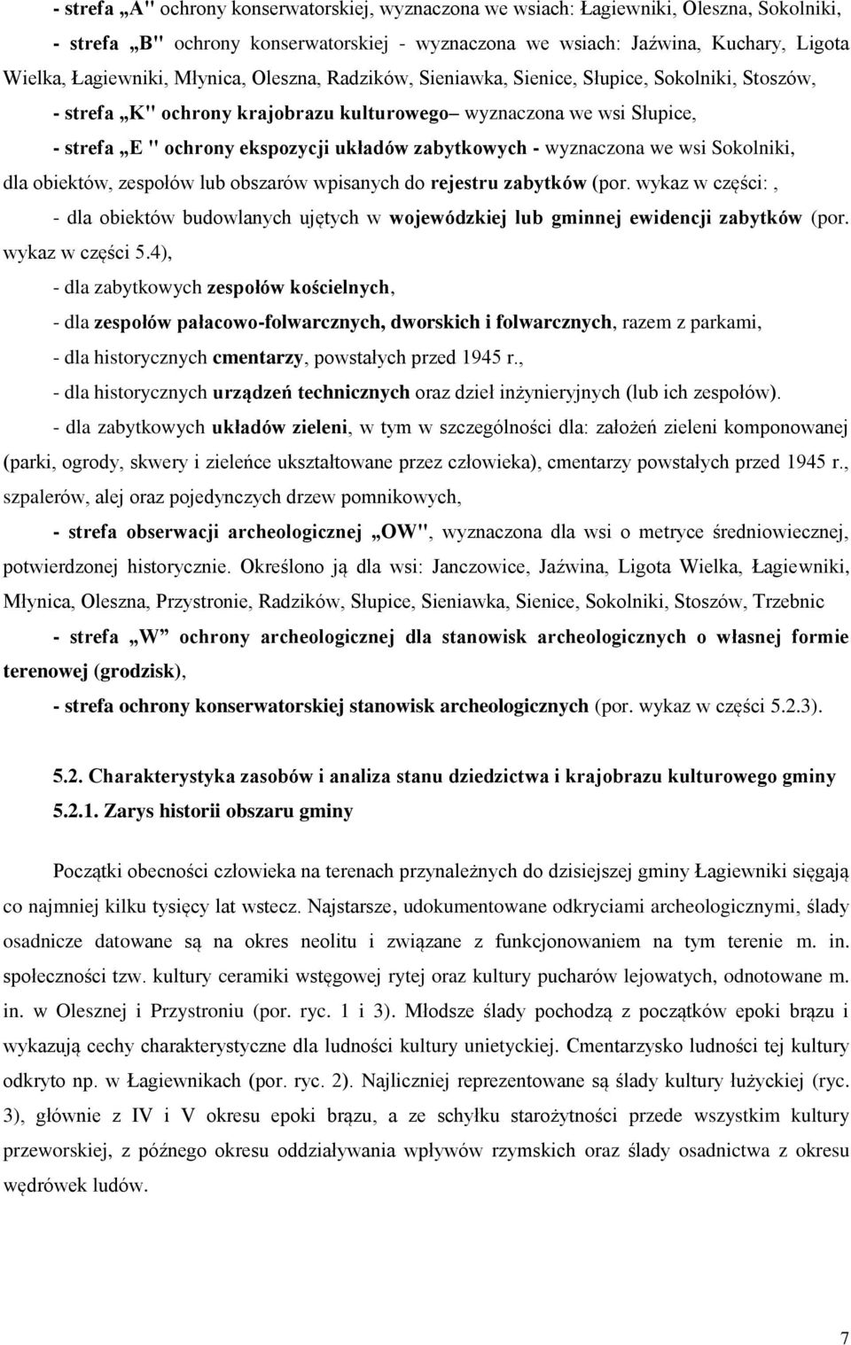 - wyznaczona we wsi Sokolniki, dla obiektów, zespołów lub obszarów wpisanych do rejestru zabytków (por.